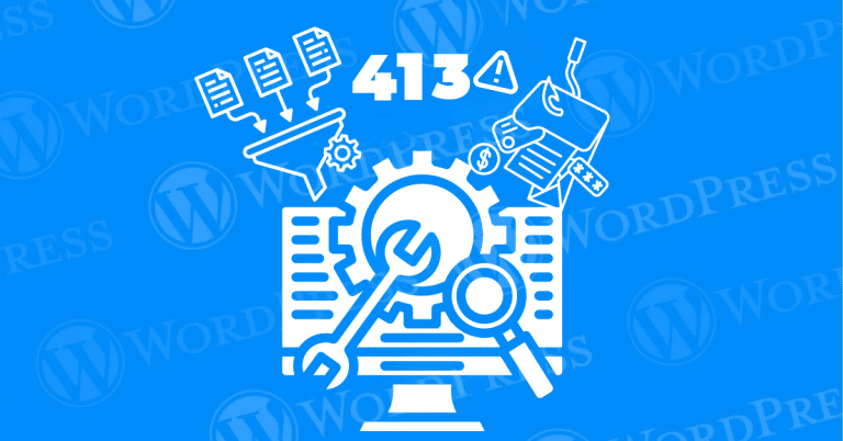 How to Resolve the 413 Request Entity Too Large Error in WordPress: Easy Fixes & Solutions