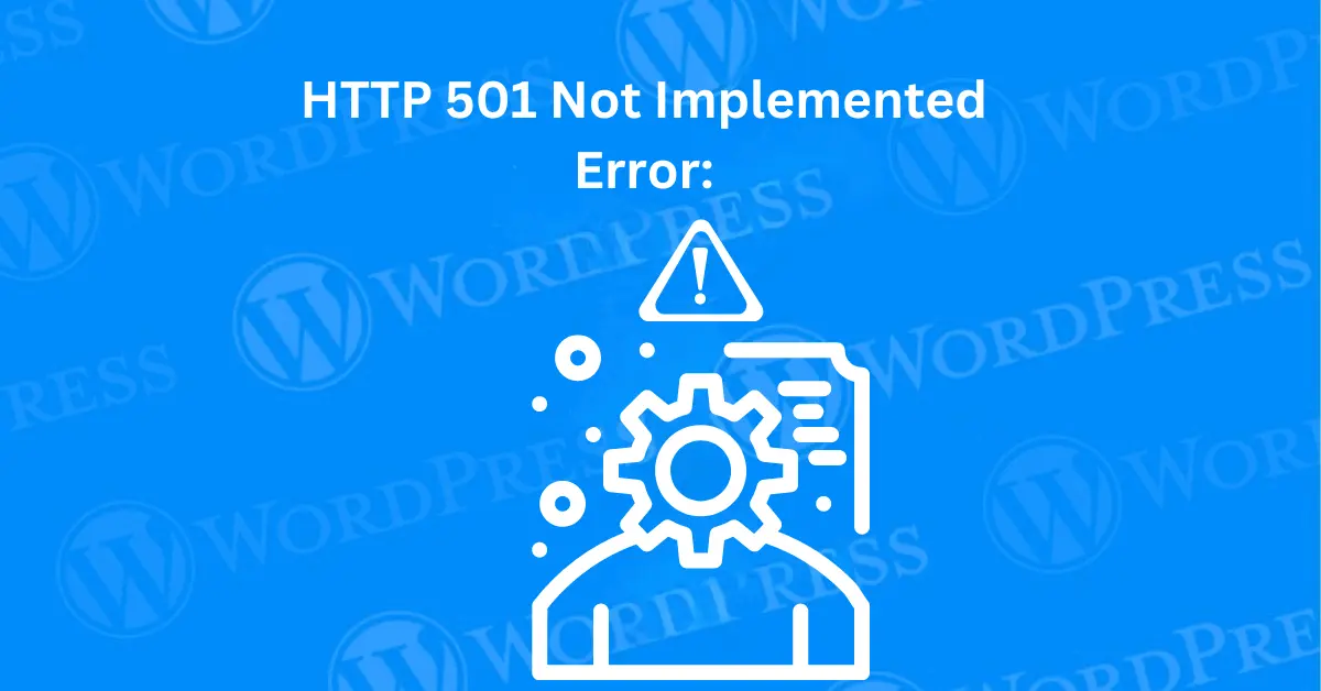 HTTP 501 Not Implemented Error: What It Is & How to Fix It